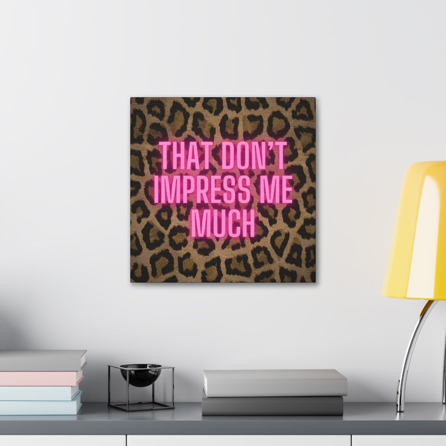 That Don't Impress Me Much Glow Pink and Leopard Canvas Wrapped Art Multiple Sizes