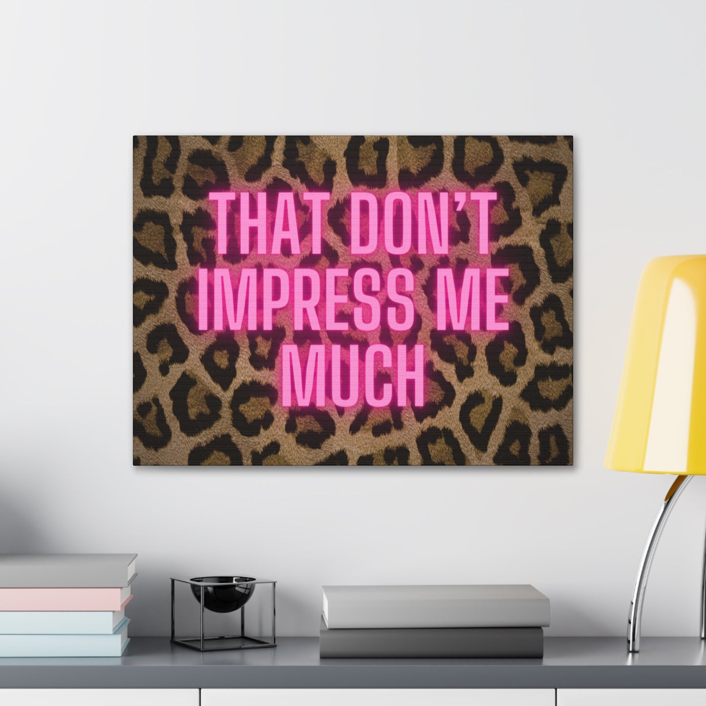That Don't Impress Me Much Glow Pink and Leopard Canvas Wrapped Art Multiple Sizes