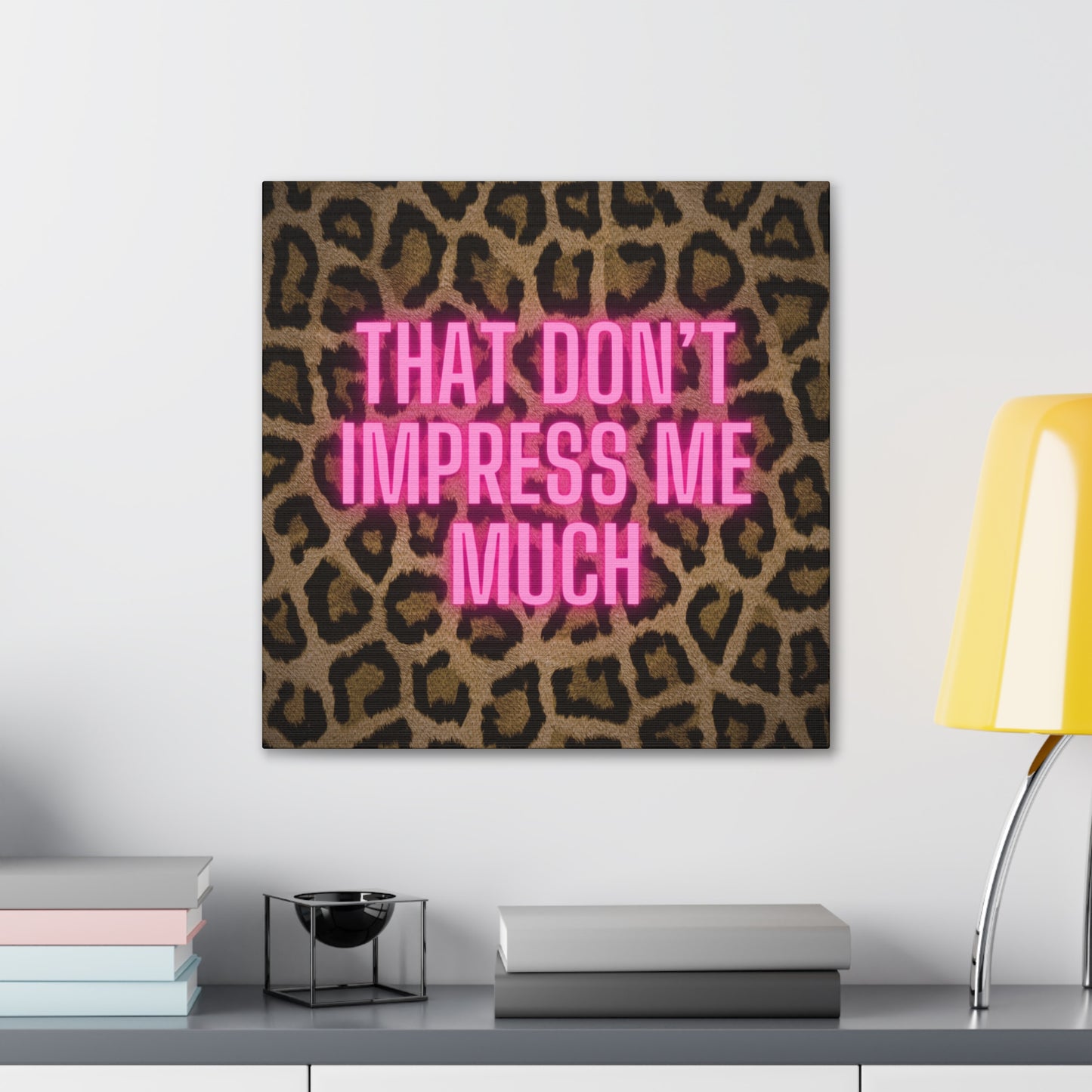 That Don't Impress Me Much Glow Pink and Leopard Canvas Wrapped Art Multiple Sizes
