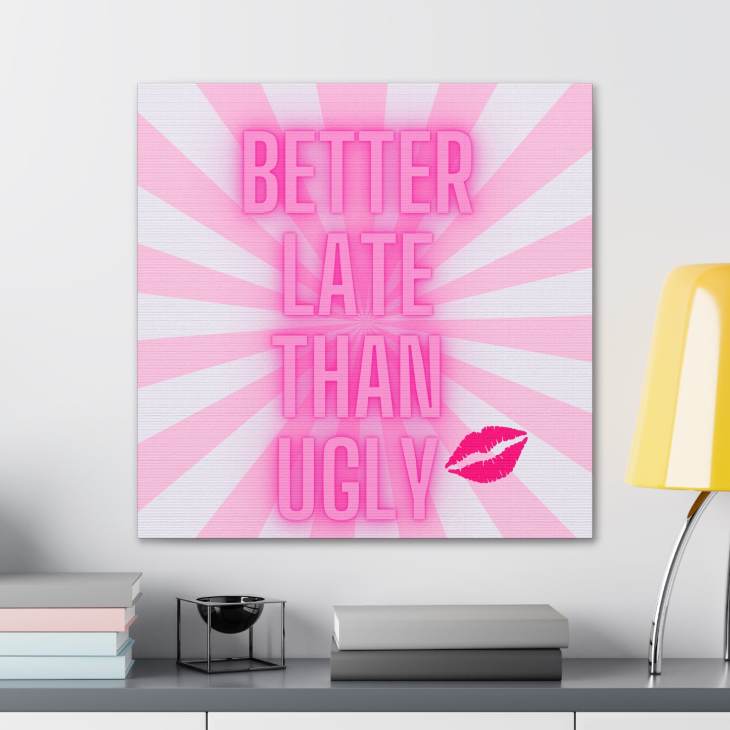 Glow Pink Better Late Than Ugly Wrapped Canvas Art Multiple Sizes
