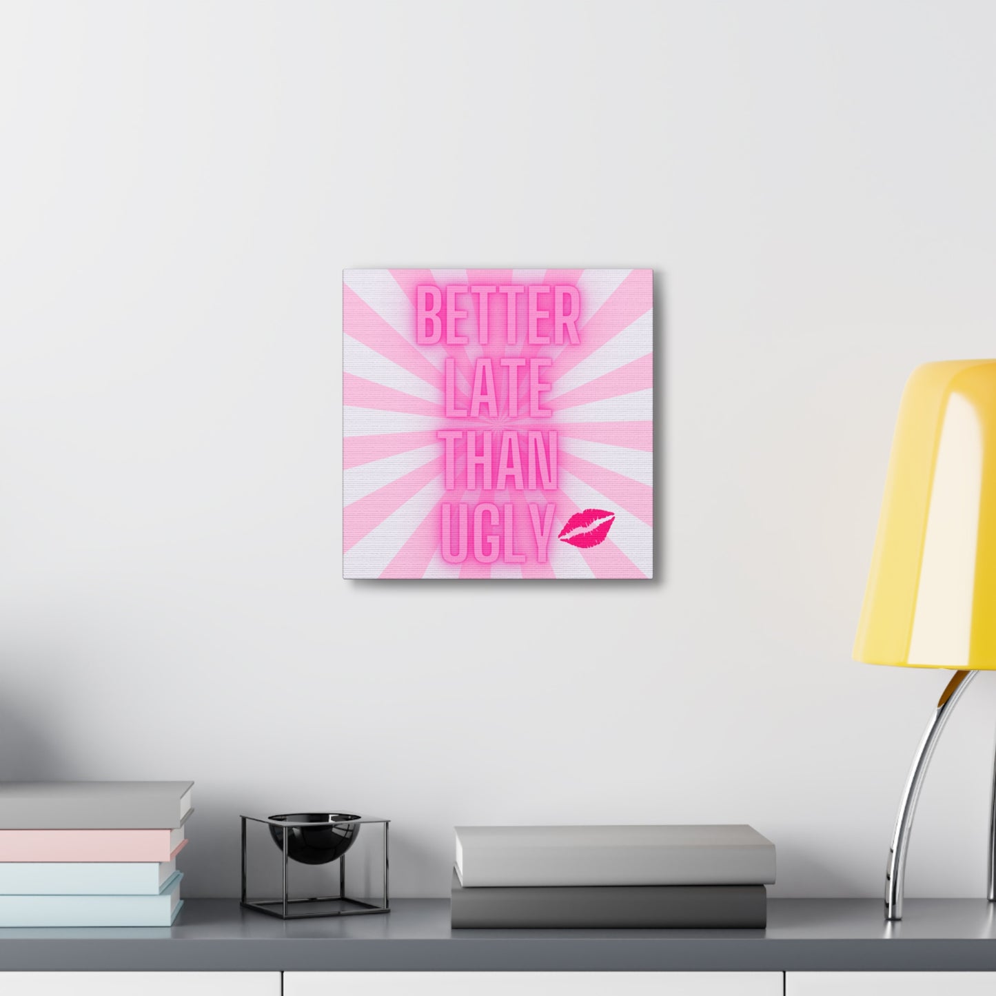 Glow Pink Better Late Than Ugly Wrapped Canvas Art Multiple Sizes