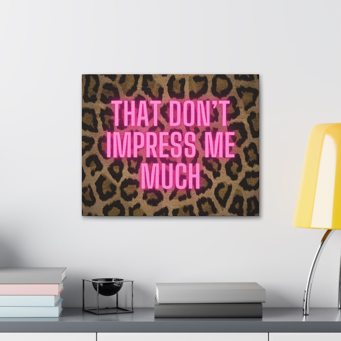 That Don't Impress Me Much Glow Pink and Leopard Canvas Wrapped Art Multiple Sizes
