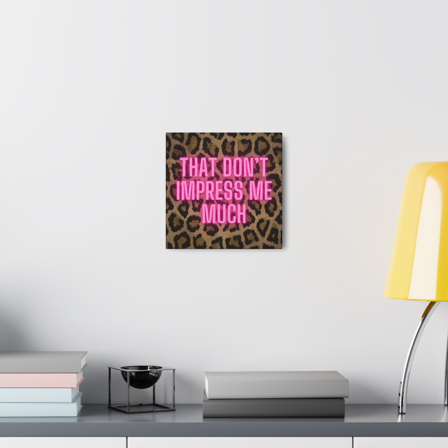 That Don't Impress Me Much Glow Pink and Leopard Canvas Wrapped Art Multiple Sizes