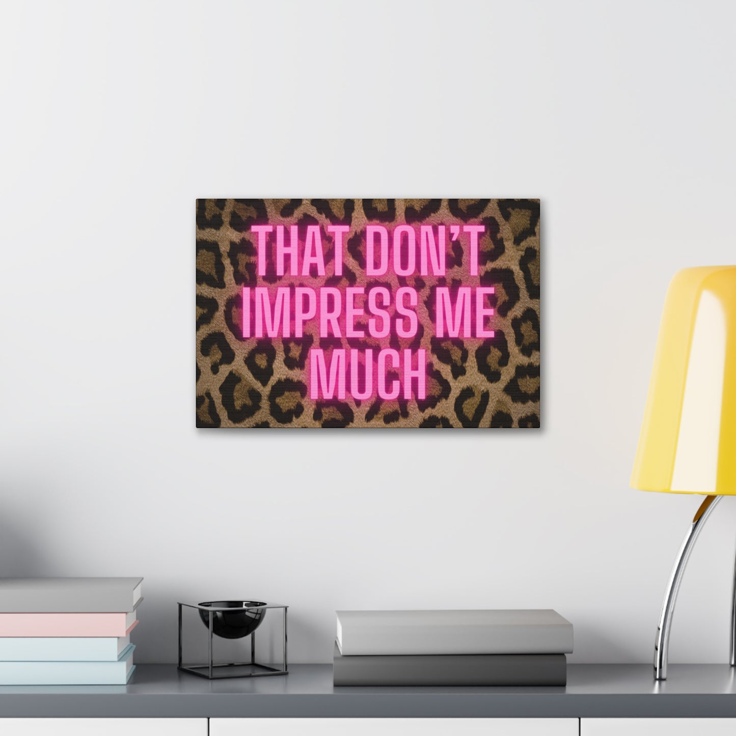 That Don't Impress Me Much Glow Pink and Leopard Canvas Wrapped Art Multiple Sizes