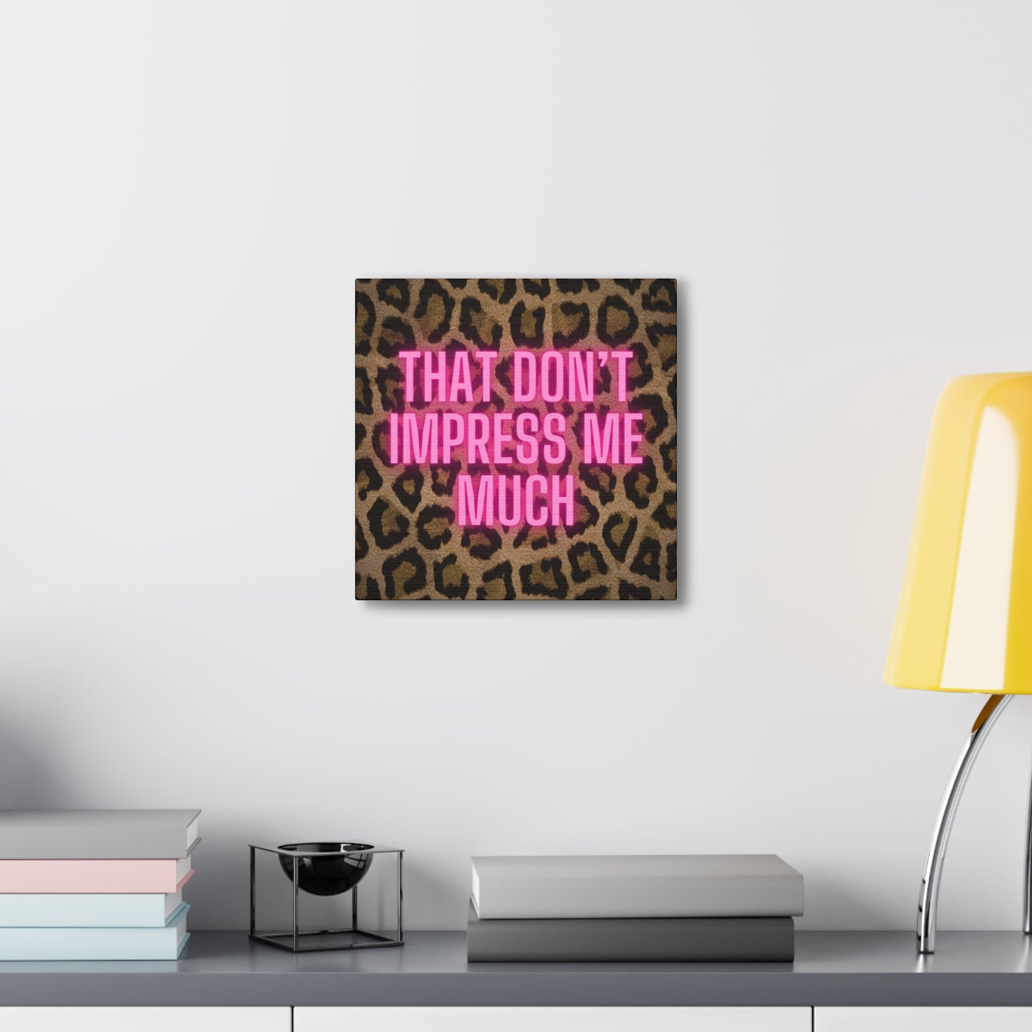 That Don't Impress Me Much Glow Pink and Leopard Canvas Wrapped Art Multiple Sizes