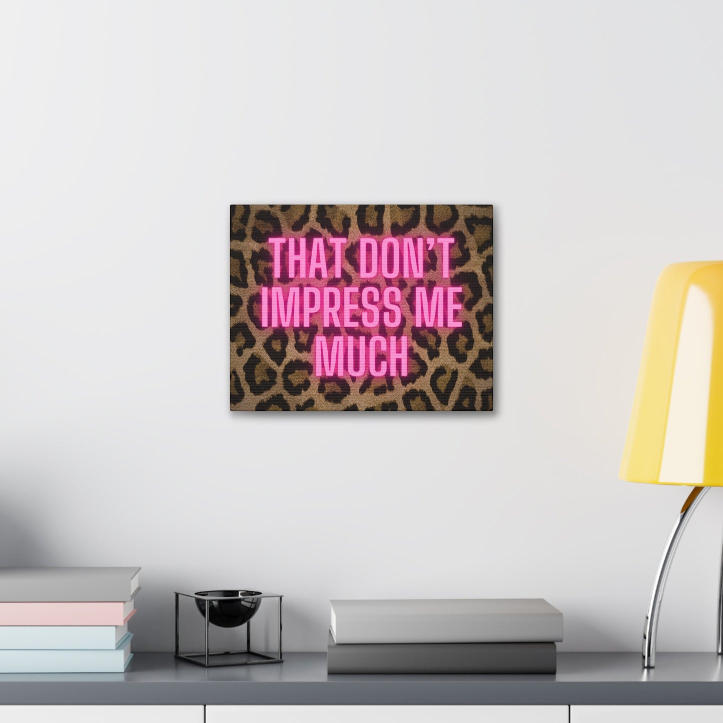 That Don't Impress Me Much Glow Pink and Leopard Canvas Wrapped Art Multiple Sizes