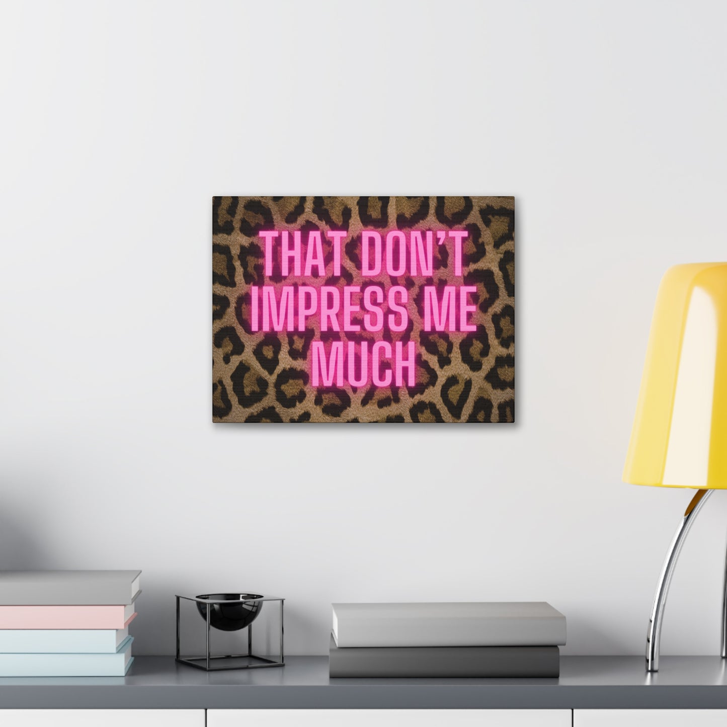 That Don't Impress Me Much Glow Pink and Leopard Canvas Wrapped Art Multiple Sizes