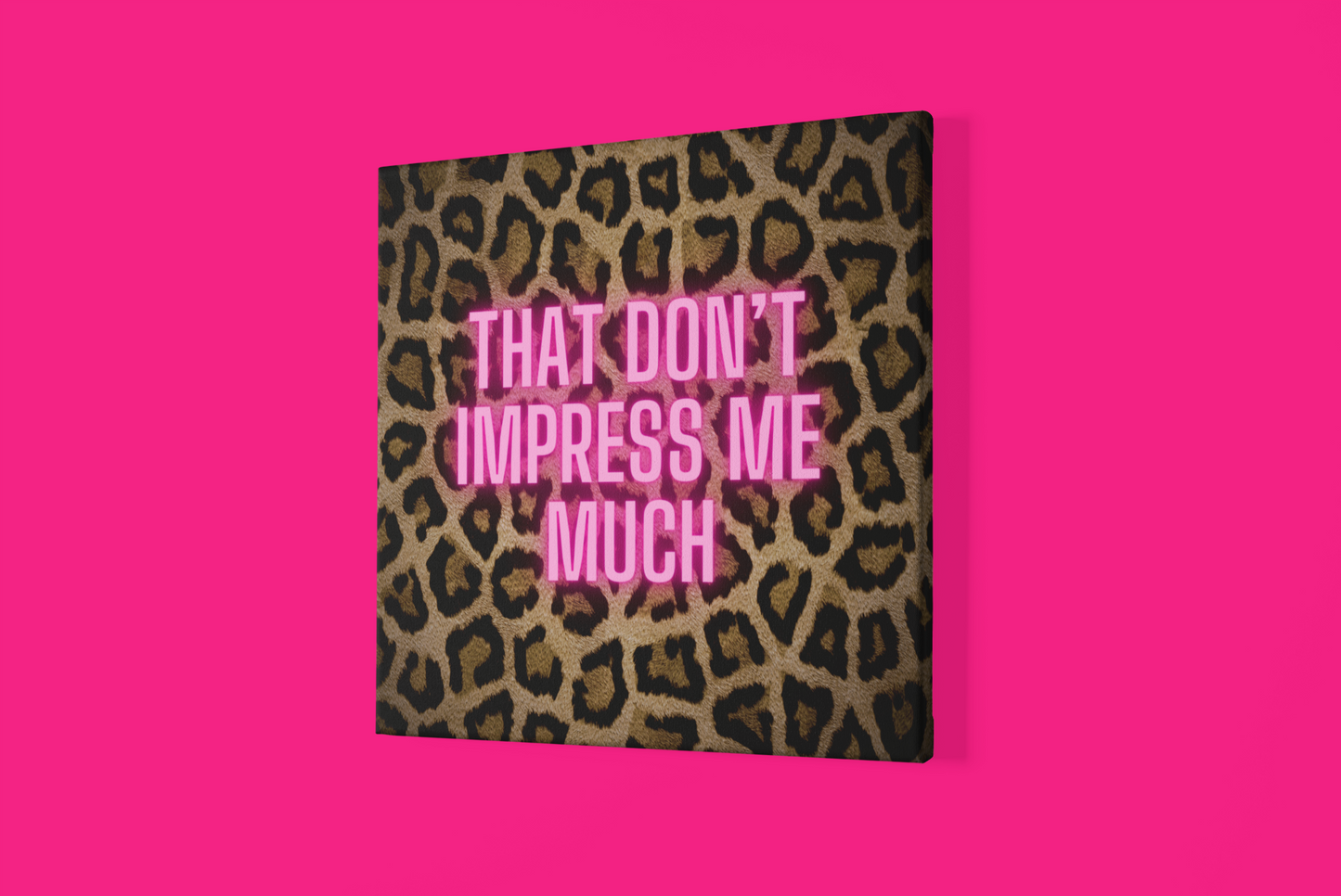 That Don't Impress Me Much Glow Pink and Leopard Canvas Wrapped Art Multiple Sizes
